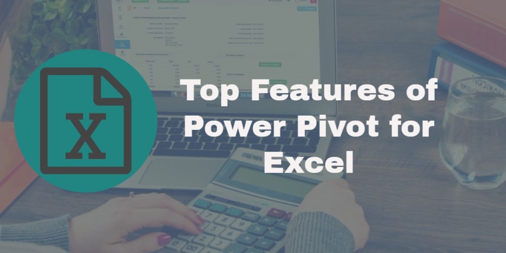 Top Features of PowerPivot for Excel - Northern Star